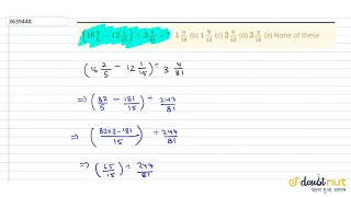 "`(16 2/5-12 1/(15))-:3 4/(81)=?`(a) `1 9/(19)`(b) `1 9/(13)`(c) `2 8/(13)`(d) `3 2/(19)`(e)