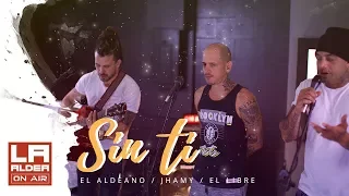 LA ALDEA ON AIR - Sin Ti ( El Aldeano, Jhamy & El Libre)