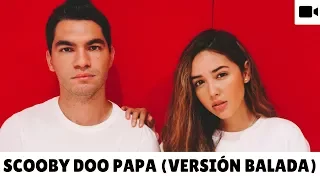 SCOOBY DOO PAPA - VERSIÓN BALADA / POP (COVER POR SOMOSLOVE)