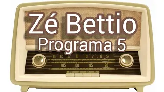 Ze Bettio - Programa 5 INÉDITO!!!
