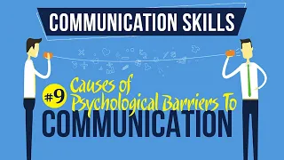 Causes of Psychological Barriers To Communication - Introduction to Communication Skills