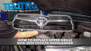How to Replace Upper Grille 2014-2019 Toyota Highlander