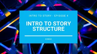 Introduction to Story Structure - An Intro to Story - Episode 4