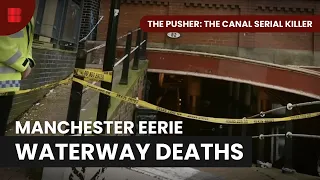 Canal Deaths: Accident or Murder? - The Pusher: The Canal Serial Killer - Crime Documentary