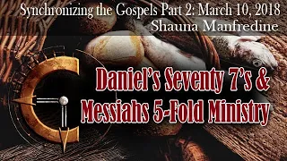 Synchronizing Gospels 2 Daniel's Seventy 7's & Messiah's 5 fold Ministry