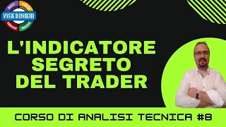 CORSO ANALISI TECNICA E TRADING #8 - L'INDICATORE SEGRETO DEL TRADER + strategia di trading