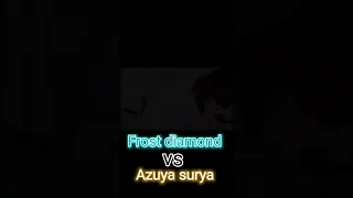 Frost diamond vs Azuya surya