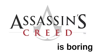 Assassin's Creed is Boring