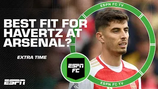 Where could Kai Havertz be most effective for Arsenal? | ESPN FC Extra Time