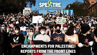 Encampments for Palestine: reports from the front lines – Spectre of Communism Podcast