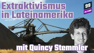 Extraktivismus in Lateinamerika mit Quincy Stemmler - 99 ZU EINS - Ep. 153