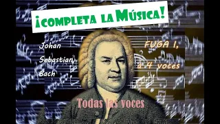 ¡COMPLETA LA MÚSICA! - Fuga I - a 4 voces - BACH - Clave bien temperado - libro 1 - todas las voces