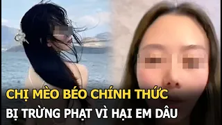 Chị Mèo Béo chính thức bị trừng phạt vì hại em dâu