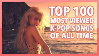 [TOP 100] MOST VIEWED K-POP SONGS OF ALL TIME • NOVEMBER 2019