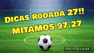 MITAMOS 97,27!!! DICAS E ANÁLISE DA RODADA 27