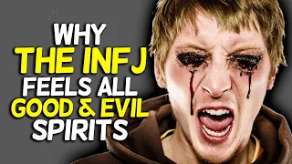 Why The INFJ Feels All Good & Evil Spirits