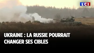 Ukraine : la Russie pourrait changer ses cibles