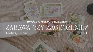 Andrzej Luber – Zabawa czy zagrożenie? (cz.1) – Wróżby, magia i przesądy