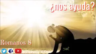 ¿NOS AYUDA? Romanos 8:26-27