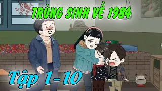 FULL [TẬP 1 - 10]: Trùng Sinh Về 1984 Bù Đắp Cho Vợ Con | MDH Media 2