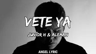 Junior H & Aleman - Vete Ya (LETRA)🎵