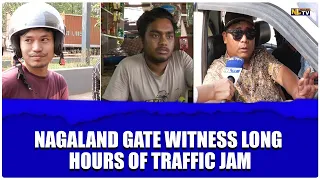 NAGALAND GATE WITNESS LONG HOURS OF TRAFFIC JAMS; PEOPLE RUSH TO ASSAM FOR GROCERIES & FUEL