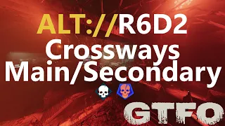 GTFO ALT://R6D2 "Crossways" Main/Secondary