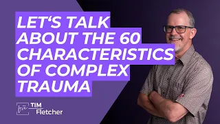 Complex Trauma Sixty Characteristics - Part 10/11