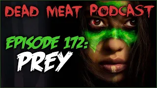 Prey (Dead Meat Podcast Ep. 172)