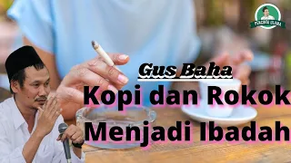 Kopi dan Rokok Menjadi Ibadah | Ngaji Gus Baha