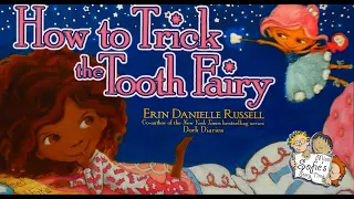 HOW TO TRICK THE TOOTH FAIRY-FULL KIDS BOOK READ ALOUD, CHILDREN BEDTIME STORY,ERIN DANIELLE RUSSELL