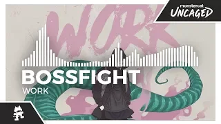 Bossfight - Work [Monstercat Release]
