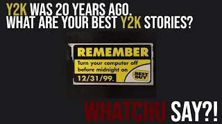 Y2K was 20 years ago.  What are your best Y2K stories? (r/AskReddit | WhatchuSay?!)