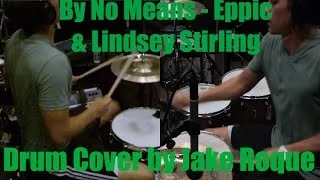 By No Means - Eppic and Lindsey Stirling Official Drum Cover by Jake Roque