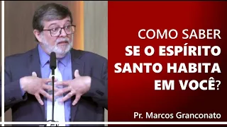 Como saber se o Espírito Santo habita em você? - Pr. Marcos Granconato