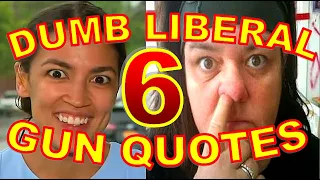 Dumbest Liberal Gun Quotes 6 - Best Anti-Gun Fails Compilation - SJW Fail vs. 2nd Amendment