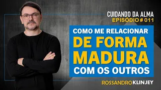 Rossandro Klinjey - Como me relacionar de forma madura com os outros.