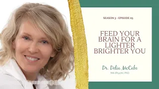 Feed Your Brain for a Lighter Brighter You w/ Dr. Delia McCabe | Wisdom for Wellbeing Podcast