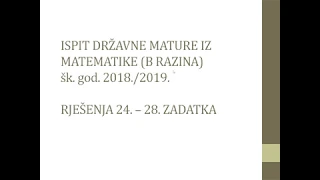 DRŽAVNA MATURA 2018/2019 - MATEMATIKA (B RAZINA) - rješenja 24.-28. zadatka