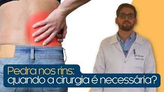 Pedra nos rins: quando a cirurgia é necessária?