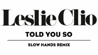 Leslie Clio - Told You So (Slow Hands Remix)