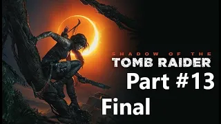 Shadow of the Tomb Raider #13 - FINAL !