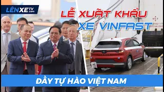 Toàn cảnh lễ xuất khẩu xe điện VinFast đầy tự hào Việt Nam Celebrating VinFast's Voyage to the World