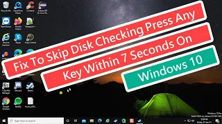 Fix To Skip Disk Checking Press Any Key Within 7 Seconds on Windows 10