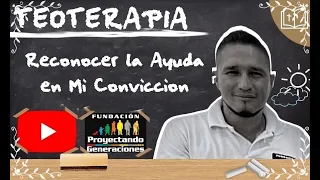 Ap. Matias Garcia - Teoterapia - Reconocer la Ayuda en Mi Conviccion