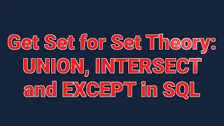 Get Set for Set Theory: UNION, INTERSECT and EXCEPT in SQL