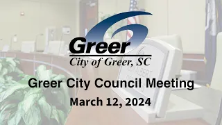 Greer City Council Meeting 3 12 24