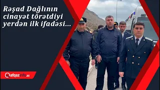 Rəşad Dağlının cinayət törətdiyi yerdən ilk ifadəsi...