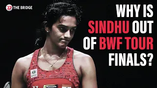 Why is PV Sindhu not playing the BWF World Tour Finals? | The Bridge