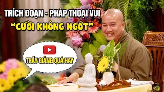 TRÍCH ĐOẠN PHÁP THOẠI VUI "CƯỜI KHÔNG NGỚT" (Quá Hay) | Thầy Thích Pháp Hòa - Tu Viện Trúc Lâm 2023